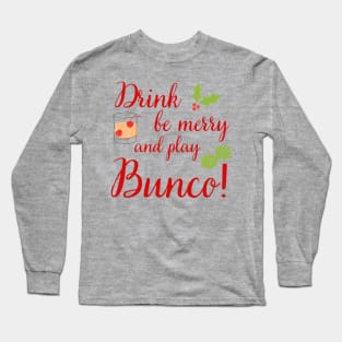 Bunco Christmas Drink Be Merry Play Bunco Dice Long Sleeve T-Shirt